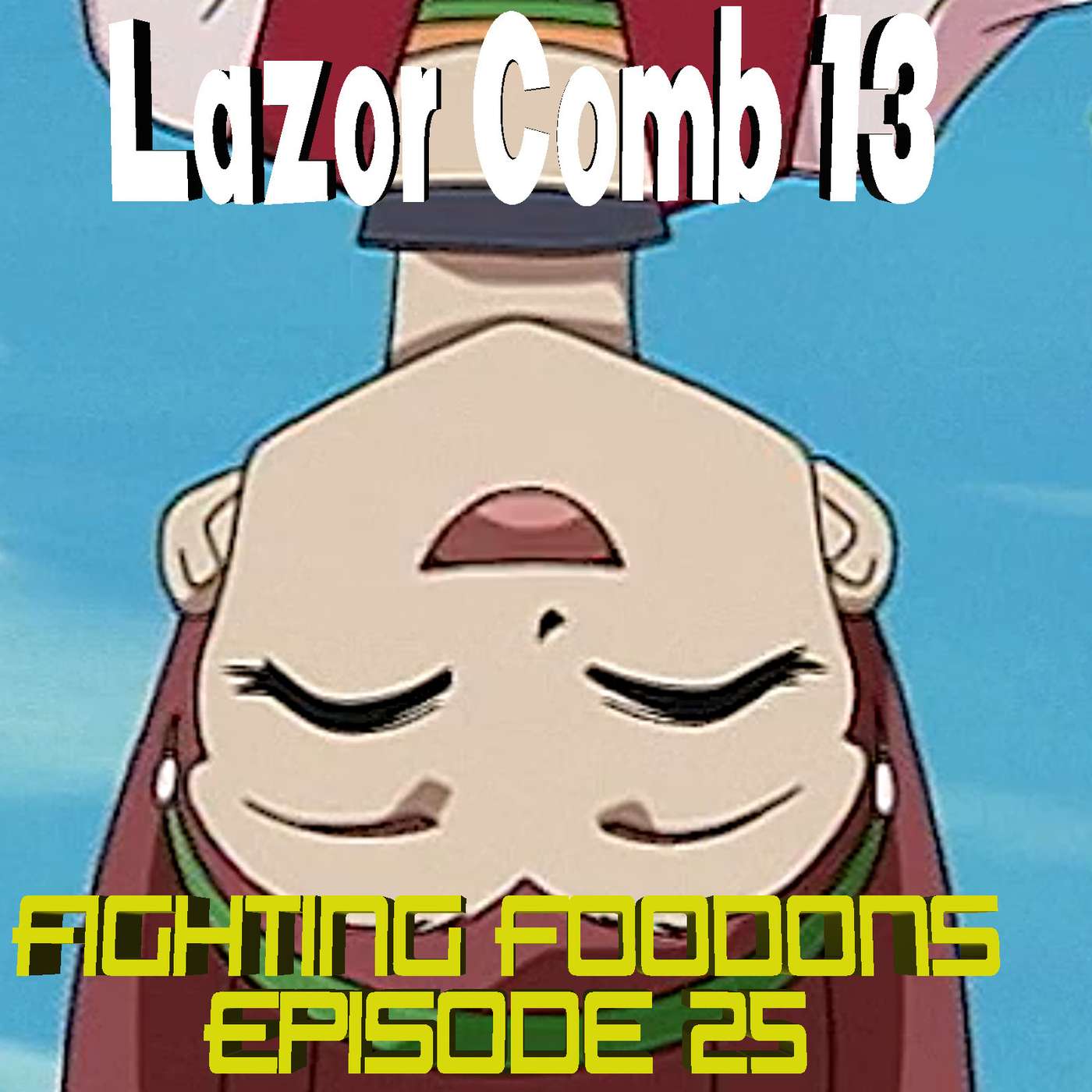 LAZOR COMB #13: Fighting Foodons Episode 25 - "Final Battle! Don Cook/Chase in Space" episode artwork