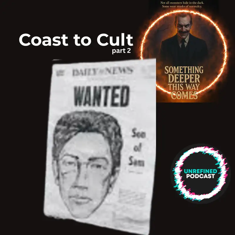 E163 Something Deeper This Way Comes: Coast to Cult -Part 2