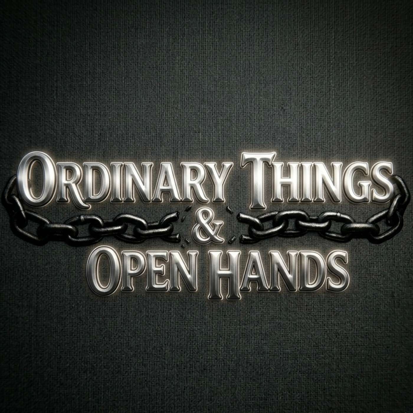 Ordinary Things & Open Hands