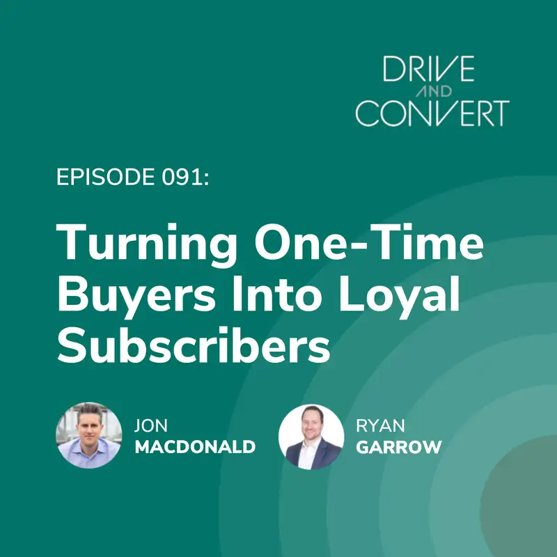 Episode 91: Turning One-Time Buyers into Loyal Subscribers 