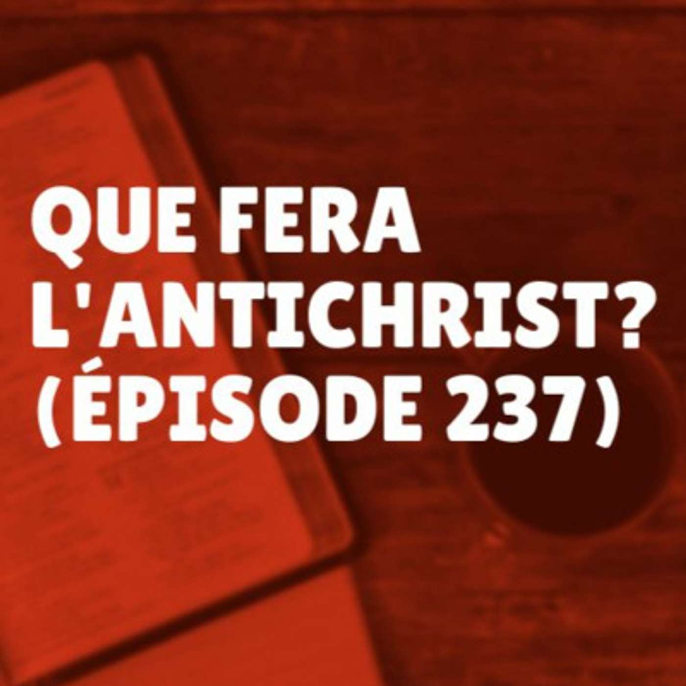 Que fera l'antichrist? (Épisode 237) episode artwork