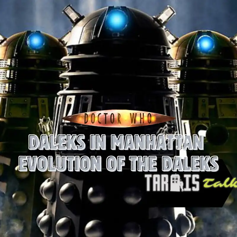 Daleks in Manhattan & Evolution of the Daleks: Tardis Talk Episode 34