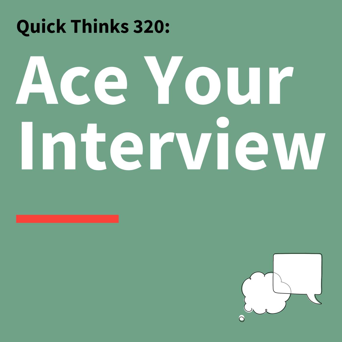 320. Quick Thinks: How to Prepare, Stand Out, and Ace Your Interview