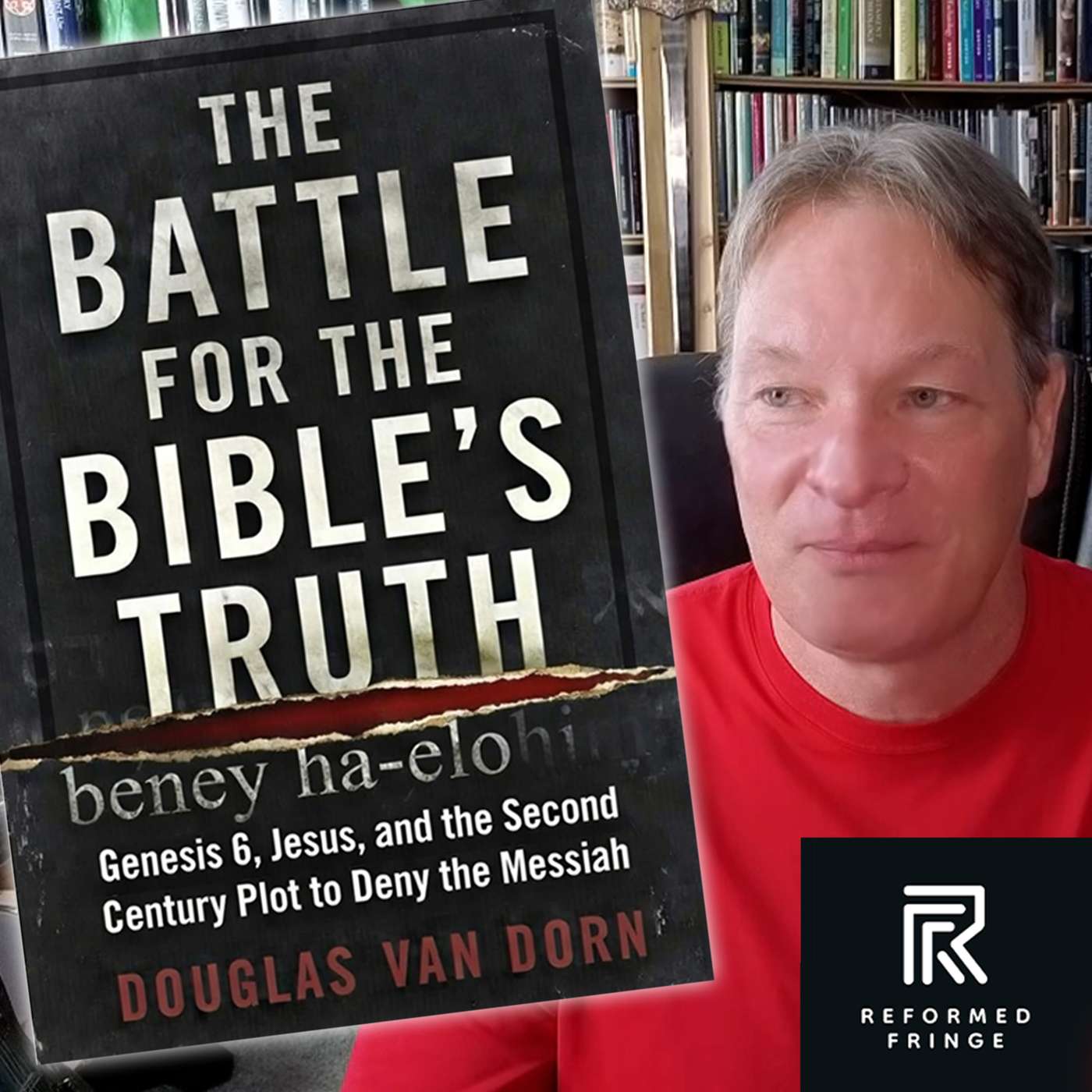 Doug Van Dorn- The Battle for the Bible’s Truth: Genesis 6, Jesus, and the Second Century Plot to Deny the Messiah