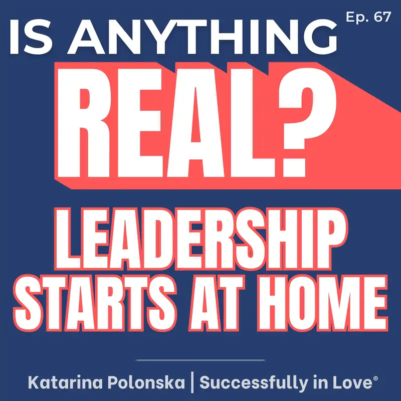 Your Relationship Is a Leadership System | Ep. 67 w/ Katarina Polonska (The Successfully in Love® Method)