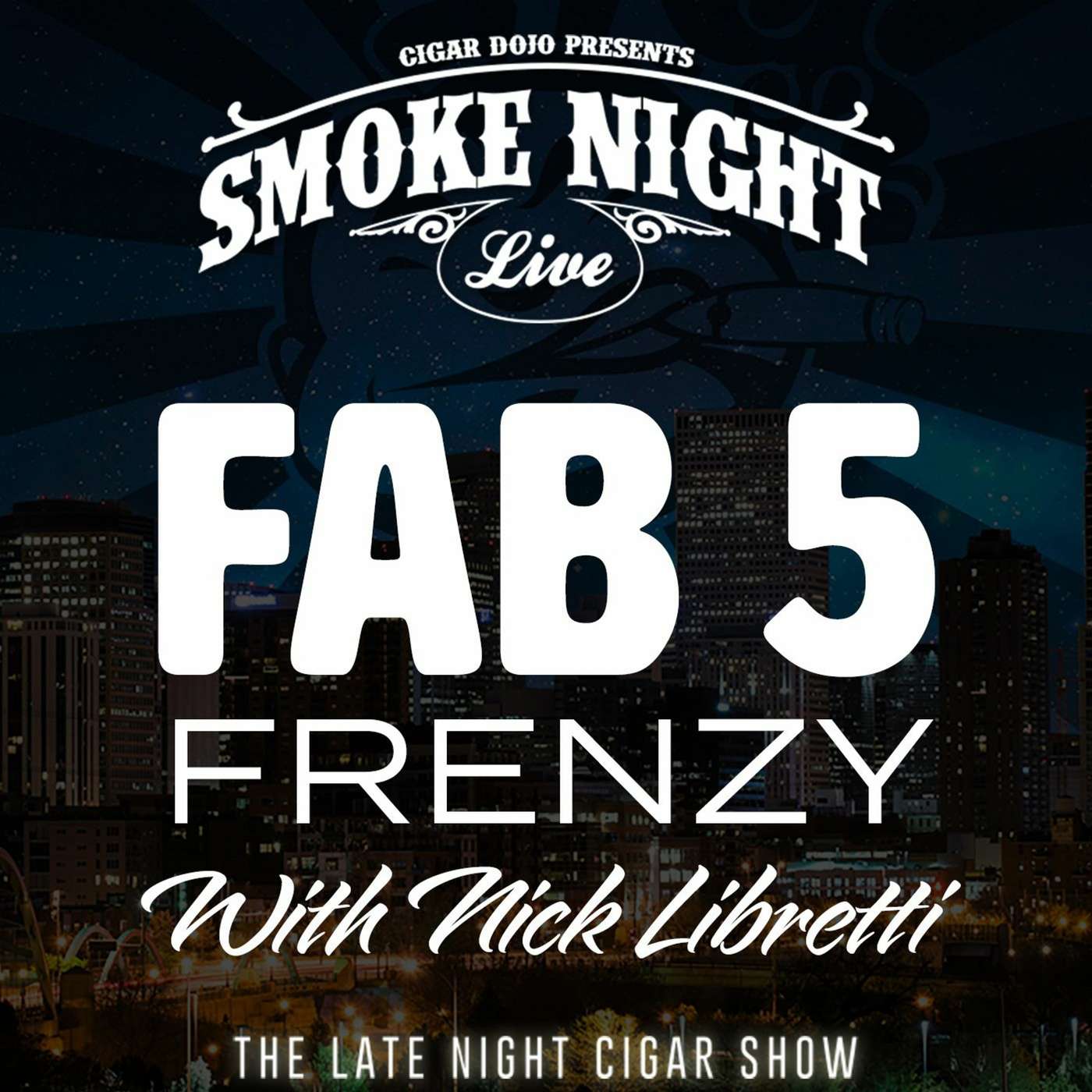 Smoke Night LIVE FAB 5 Edition with Guest Nick Libretti