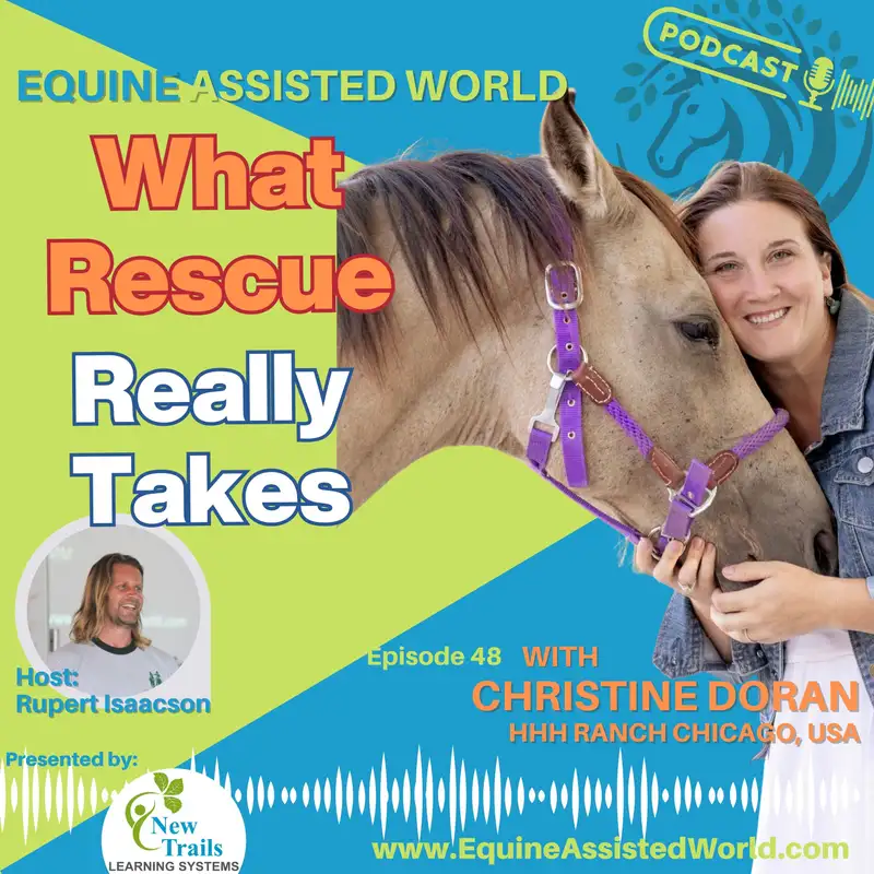 Rescue as Relationship: Horses, Trauma & Second Chances with Christine Doran | Equine Assisted World Ep 48