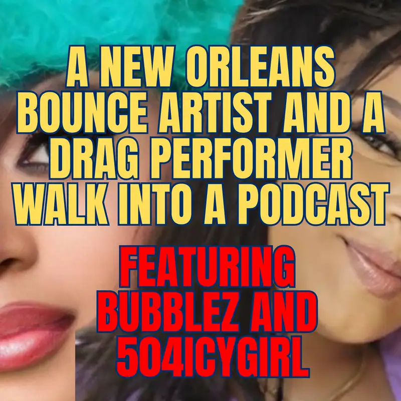 A New Orleans Bounce Artist and a Drag Performer Walk Into a Podcast